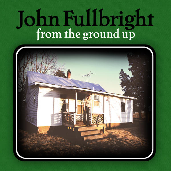 John Fullbright, 'From the Ground Up' (Blue Door)