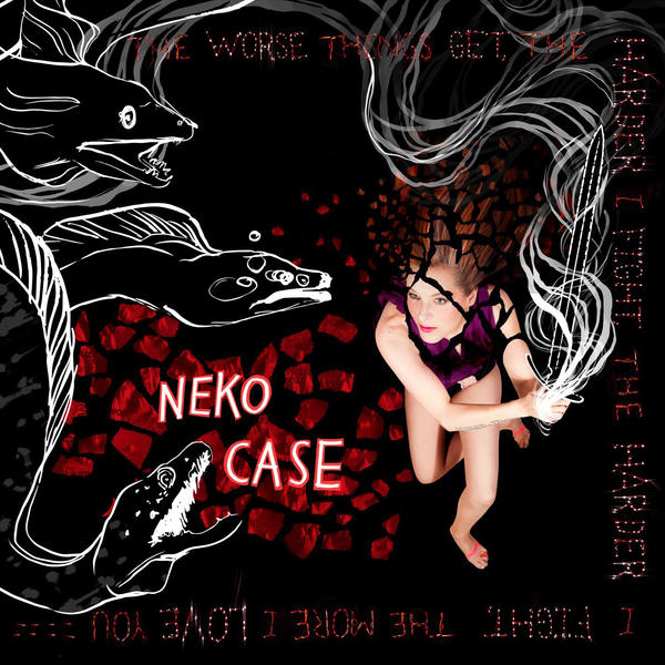 Neko Case, 'The Worse Things Get, The Harder I Fight, The Harder I Fight, The More I Love You.'